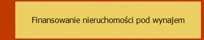 Finansowanie nieruchomości pod wynajem