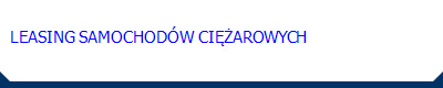   LEASING SAMOCHODÓW CIĘŻAROWYCH