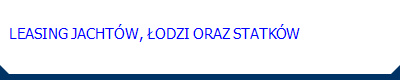   LEASING JACHTÓW, ŁODZI ORAZ STATKÓW