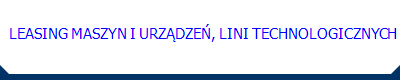   LEASING MASZYN I URZĄDZEŃ, LINI TECHNOLOGICZNYCH